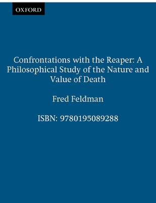 Confrontations with the Reaper: A Philosophical Study of the Nature and Value of Death - Feldman, Fred