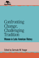 Confronting Change, Challenging Tradition: Woman in Latin American History