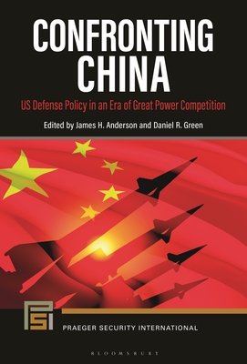 Confronting China: Us Defense Policy in an Era of Great Power Competition - Anderson, James H (Editor), and Green, Daniel R (Editor)