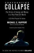 Confronting Collapse: The Crisis of Energy and Money in a Post Peak Oil World - Ruppert, Michael C, and Campbell, Ph D Colin (Foreword by)