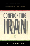 Confronting Iran: The Failure of American Foreign Policy and the Next Great Crisis in the Middle East