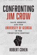 Confronting Jim Crow: Race, Memory, and the University of Georgia in the Twentieth Century