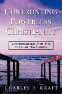 Confronting Powerless Christianity: Evangelicals and the Missing Dimension