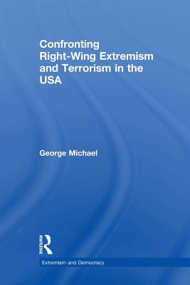 Confronting Right Wing Extremism and Terrorism in the USA - Michael, George