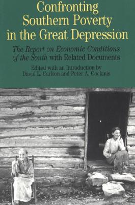 Confronting Southern Poverty in the Great Depression: The Report on Economic Conditions of the South with Related Documents - Carlton, David L (Introduction by), and Coclanis, Peter A (Editor)