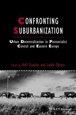 Confronting Suburbanization: Urban Decentralization in Postsocialist Central and Eastern Europe - Stanilov, Kiril (Editor), and Skora, Ludek (Editor)