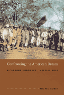 Confronting the American Dream: Nicaragua Under U.S. Imperial Rule