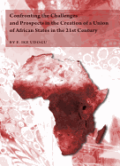 Confronting the Challenges and Prospects in the Creation of a Union of African States in the 21st Century