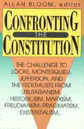 Confronting the Constitution: The Challenge to Locke, Montesquieu, Jefferson, and The...........