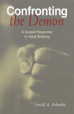 Confronting the Demon: A Gospel Response to Adult Bullying - Arbuckle, Gerald A, S.M, PH.D.