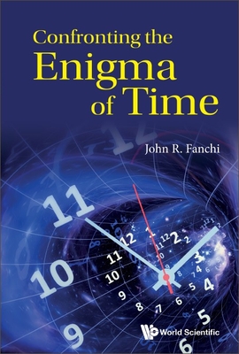 Confronting the Enigma of Time - Fanchi, John R