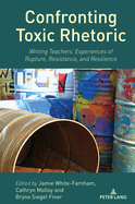 Confronting Toxic Rhetoric: Writing Teachers' Experiences of Rupture, Resistance, and Resilience