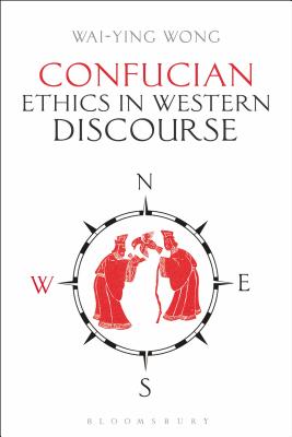 Confucian Ethics in Western Discourse - Wong, Wai-Ying