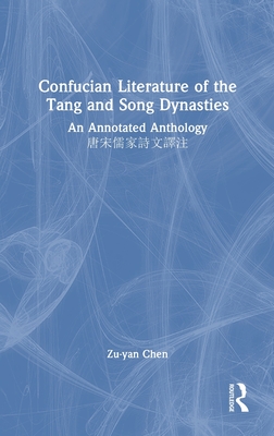Confucian Literature of the Tang and Song Dynasties: An Annotated Anthology - Chen, Zu-Yan