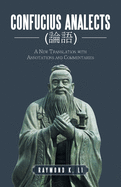 Confucius Analects (&#35542;&#35486;): A New Translation with Annotations and Commentaries