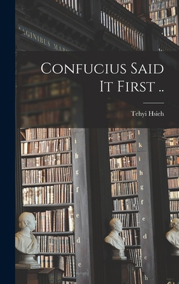 Confucius Said It First .. - Hsieh, Tehyi B 1884 (Creator)