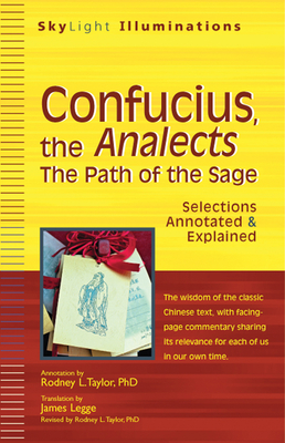 Confucius, the Analects: The Path of the Sage--Selections Annotated & Explained - Taylor, Rodney L, Professor, PhD (Commentaries by), and Legge, James (Translated by)