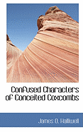 Confused Characters of Conceited Coxcombs