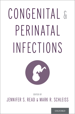 Congenital and Perinatal Infections - Read, Jennifer S. (Editor), and Schleiss, Mark R. (Editor)