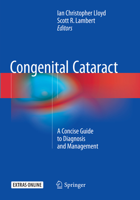 Congenital Cataract: A Concise Guide to Diagnosis and Management - Lloyd, Ian Christopher (Editor), and Lambert, Scott R (Editor)