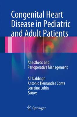 Congenital Heart Disease in Pediatric and Adult Patients: Anesthetic and Perioperative Management - Dabbagh, Ali (Editor), and Conte, Antonio Hernandez (Editor), and Lubin, Lorraine (Editor)