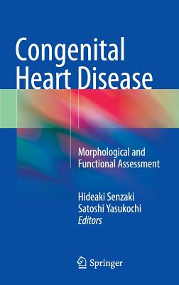 Congenital Heart Disease: Morphological and Functional Assessment - Senzaki, Hideaki (Editor), and Yasukochi, Satoshi (Editor)