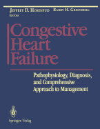 Congestive Heart Failure: Pathophysiology, Diagnosis, and Comprehensive Approach to Management - Hosenpud, Jeffrey D. (Editor), and Greenberg, Barry H. (Editor)