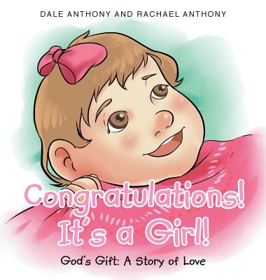 Congratulations, It's A Girl: Gods Gift A Story of Love - Anthony, Dale, and Anthony, Rachael