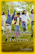 Congratulations, You've Got Tweens!: Preparing Your Child for Adolescence