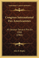 Congrees International Des Americanistes: XII Session Tenue a Pris En 1900 (1902)