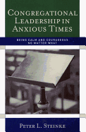 Congregational Leadership in Anxious Times: Being Calm and Courageous No Matter What
