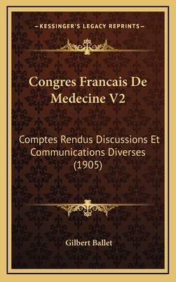 Congres Francais de Medecine V2: Comptes Rendus Discussions Et Communications Diverses (1905) - Ballet, Gilbert (Editor)