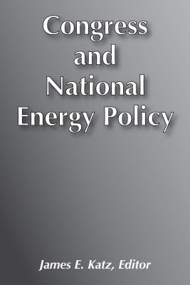 Congress and National Energy Policy - Katz, James E