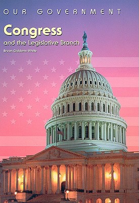 Congress and the Legislative Branch - Giddens-White, Bryon