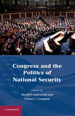 Congress and the Politics of National Security - Auerswald, David P (Editor), and Campbell, Colton C (Editor)