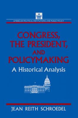 Congress, the President and Policymaking: A Historical Analysis: A Historical Analysis - Schroedel, Jean Reith