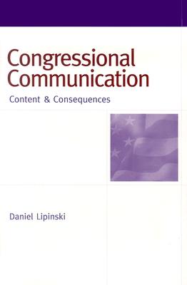 Congressional Communication: Content & Consequences - Lipinski, Daniel William