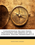 Congressional Record Index: Proceedings and Debates of the ... Congress, Volume 9, Parts 1-2