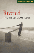 Conjunctions 58 - Riveted. the Obsession Issue