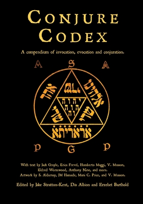 Conjure Codex 4: A Compendium of Invocation, Evocation, and Conjuration - Barthold, Erzebet (Editor), and Stratton-Kent, Jake (Editor), and Albion, Dis (Editor)