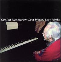 Conlon Nancarrow: Lost Works, Last Works - Conlon Nancarrow (piano)