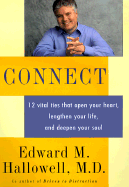 Connect: 12 Vital Ties That Open Your Heart, Lengthen Your Life, and Deepen Your Soul - Hallowell, Edward M, M D