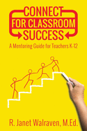 Connect for Classroom Success: A Mentoring Guide for Teachers K-12