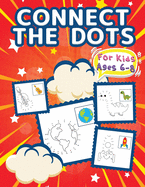 Connect The Dots For Kids Ages 6-8: Big Dot To Dot Books For Kids, Boys and Girls. Ideal Kid Dot To Dot Puzzles Activity Book With Challenging and Fun Colorable Pages Filled With Cute Animals, Cars, Flowers, Spaceship, Fruits & Much More!
