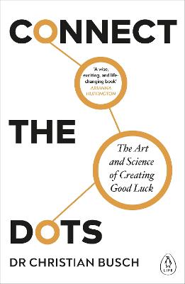 Connect the Dots: The Art and Science of Creating Good Luck - Busch, Christian, Dr.