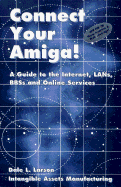 Connect Your Amiga!: A Guide to the Internet, LANs, BBSs and Online Services