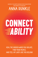 Connectability: Heal the Hidden Ways You Isolate, Find Your People, and Feel (at Last) Like You Belong