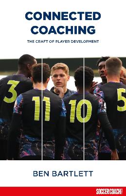 Connected Coaching: The Craft of Player Development - Bartlett, Ben