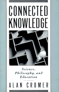 Connected Knowledge: Science, Philosophy, and Education - Cromer, Alan H