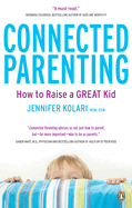 Connected Parenting: How to Raise a Great Kid